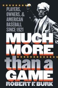Bild von Much More Than a Game Players, Owners, and American Baseball since 1921