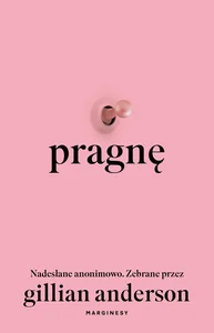 Obrazek Pragnę Nadesłane anonimowo. Zebrane przez Gillian Anderson