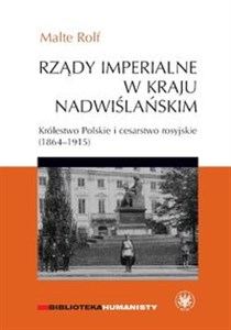 Obrazek Rządy imperialne w Kraju Nadwiślańskim. Królestwo Polskie i cesarstwo rosyjskie 1864–1915