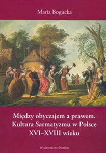 Bild von Między obyczajem a prawem Kultura Sarmatyzmu w Polsce XVI-XVIII wieku