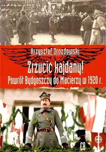 Bild von Zrzucić kajdany! Powrót Bydgoszczy do Macierzy w 1920 r.