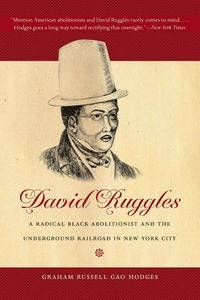 Obrazek David Ruggles A Radical Black Abolitionist and the Underground Railroad in New York City