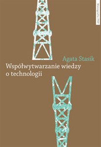 Obrazek Współwytwarzanie wiedzy o technologii Gaz łupkowy jako wyzwanie dla zbiorowości