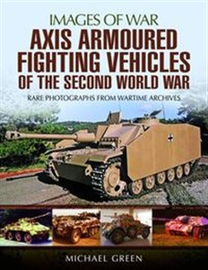 Obrazek Axis Armoured Fighting Vehicles of the Second World War Rare photographs from wartime archives