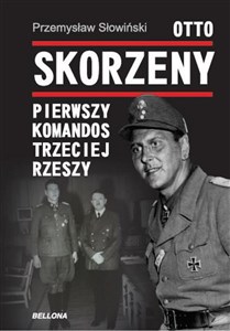 Obrazek Otto Skorzeny Pierwszy komandos Trzeciej Rzeszy
