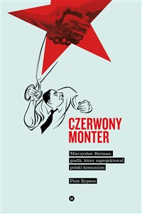 Obrazek Czerwony monter Mieczysław Berman grafik który zaprojektował polski komunizm