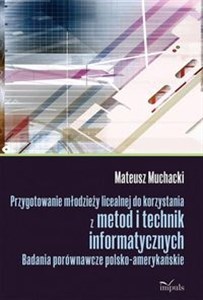 Obrazek Przygotowanie młodzieży licealnej do korzystania z metod i technik informatycznych Badania porównawcze polsko-amerykańskie