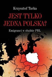 Obrazek Jest tylko jedna Polska? Emigranci w służbie PRL