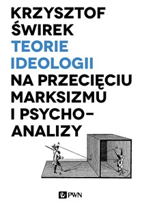 Obrazek Teorie ideologii na przecięciu marksizmu i psychoanalizy