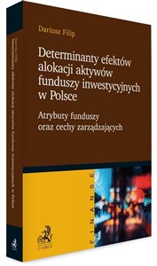 Obrazek Determinanty efektów alokacji aktywów funduszy inwestycyjnych w Polsce Atrybuty funduszy oraz cechy zarządzających