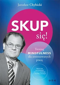Obrazek Skup się! Trening mindfulness dla zestresowanych pracą