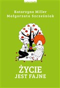 Polska książka : Życie jest... - Katarzyna Miller, Małgorzata Szcześniak