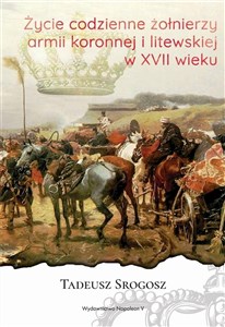 Bild von Życie codzienne żołnierzy armii koronnej i litewskiej w XVII wieku