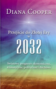 Obrazek Przejście do Złotej Ery w 2032 Światowe prognozy ekonomiczne, klimatyczne, polityczne i duchowe