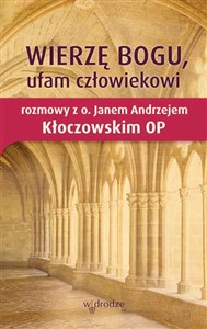 Obrazek Wierzę Bogu, ufam człowiekowi Rozmowy z o. Janem Andrzejem Kłoczowskim OP