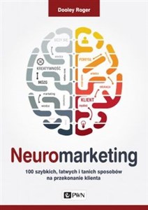 Obrazek Neuromarketing 100 szybkich, łatwych i tanich sposobów na przekonanie klienta