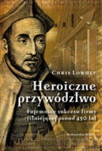 Obrazek Heroiczne przywództwo Tajemnice sukcesu firmy istniejącej ponad 450 lat