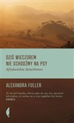 Polska książka : Dziś wiecz... - Alexandra Fuller