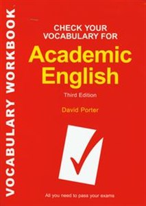 Obrazek Check Your Vocabulary for Academic English Sprawdź swoje słownictwo uniwersyteckie All you need to pass your exams Wszystko czego potrzeba aby zdać egzaminy