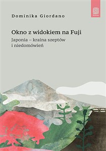 Obrazek Okno z widokiem na Fuji. Japonia - kraina szeptów i niedomówień