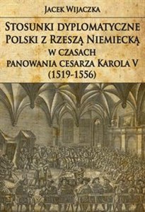 Obrazek Stosunki dyplomatyczne Polski z Rzeszą Niemiecką w czasach panowania cesarza Karola V (1519-1556)