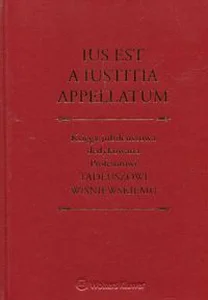 Obrazek Ius est a iustitia appellatum Księga jubileuszowa dedykowana Profesorowi Tadeuszowi Wiśniewskiemu