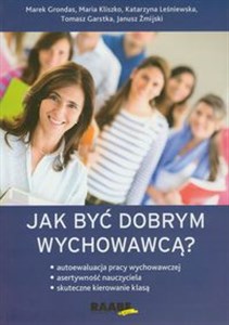 Obrazek Jak być dobrym wychowawcą Autoewaluacja pracy wychowawczej, asertywność nauczyciela, skuteczne kierowanie klasą