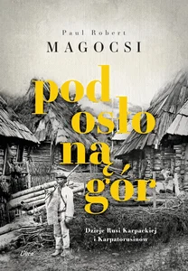 Obrazek Pod osłoną gór Dzieje Rusi Karpackiej i Karpatorusinów