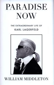 Obrazek Paradise Now The Extraordinary Life of Karl Lagerfeld