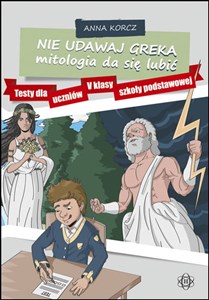 Obrazek Nie udawaj Greka mitologia da się lubić Testy dla uczniów V klasy szkoły podstawowej