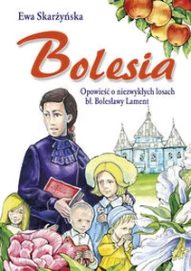 Obrazek Bolesia Opowieść o niezwykłych losach bł. Bolesławy Lament