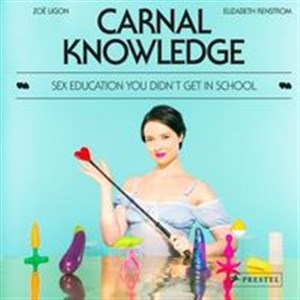 Bild von Carnal Knowledge: Sex Education You Didn't Get in School