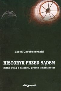 Obrazek Historyk przed sądem Kilka uwag o historii prawie i moralności