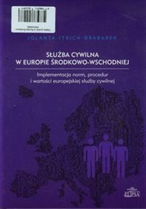 Obrazek Służba cywilna w Europie Środkowo-Wschodniej Implementacja norm, procedur i wartości europejskiej służby cywilnej