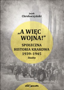 Bild von A więc wojna ! Społeczna historia Krakowa 1939-1945. Studia