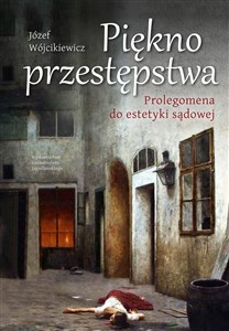 Obrazek Piękno przestępstwa Prolegomena do estetyki sądowej