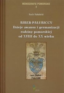 Bild von Biber-Pałubiccy Dzieje awansu i germanizacji rodziny pomorskiej od XVIII do XX wieku