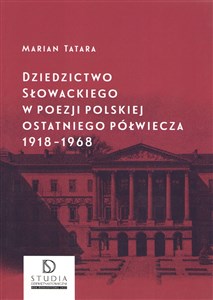 Obrazek Dziedzictwo Słowackiego w poezji polskiej ostatniego półwiecza 1918-1968