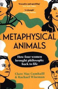 Obrazek Metaphysical Animals How Four Women Brought Philosophy Back to Life