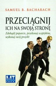 Obrazek Przeciągnij ich na swoją stronę Zdobądź poparcie, przekonaj sceptyków, wykonaj swój projekt