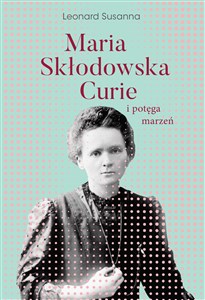 Obrazek Maria Skłodowska-Curie i potęga marzeń