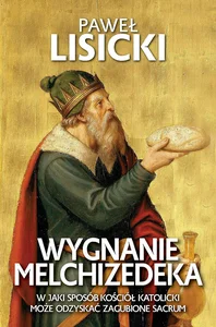 Bild von Wygnanie Melchizedeka. W jaki sposób Kościół katolicki może odzyskać zgubione sacrum