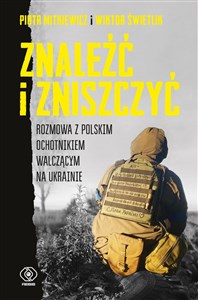 Bild von Znaleźć i zniszczyć. Rozmowa z polskim ochotnikiem walczącym na Ukrainie