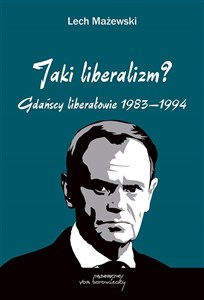 Obrazek Jaki liberalizm? Gdańscy liberałowie 1983-1994