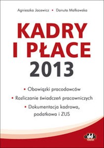 Obrazek Kadry i płace 2013 obowiązki pracodawców, rozliczanie świadczeń pracowniczych, dokumentacja kadrow