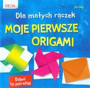Obrazek Moje pierwsze origami Dla małych rączek