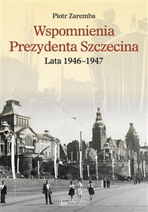 Bild von Wspomnienia Prezydenta Szczecina. Lata 1946-1947