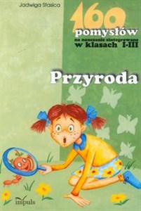 Obrazek 160 pomysłów na nauczanie zintegrowane w klasach I-III Przyroda