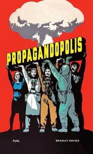 Bild von Propagandopolis A Century of Propaganda From Around the World