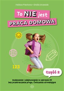 Obrazek To NIE jest praca domowa Część 2 Dodawanie i odejmowanie w zakresie 20 bez przekroczenia progu. Ćwiczenia utrwalające